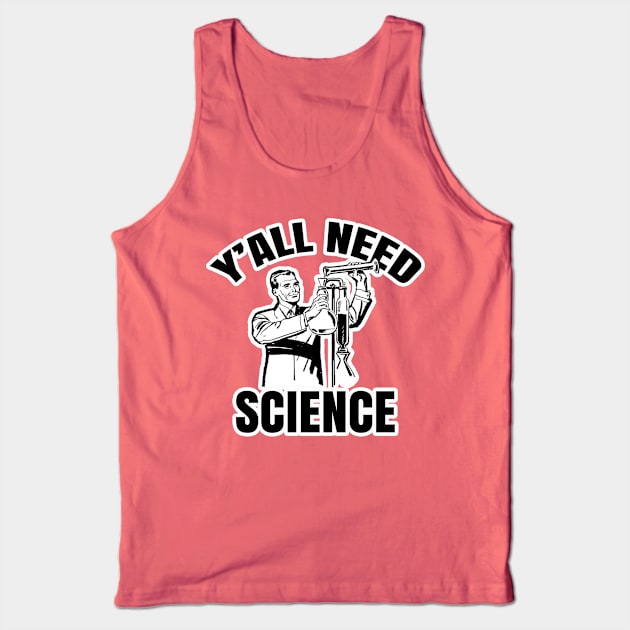 Y'all Need Science Tank Top by AaronShirleyArtist